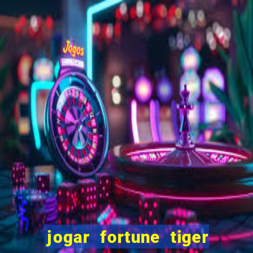 jogar fortune tiger de graca